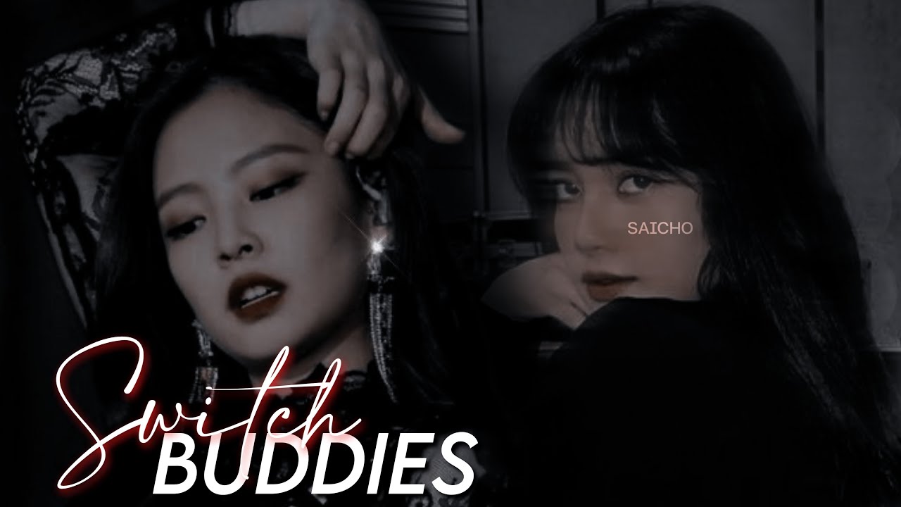 SWITCH BUDDIES || JENLISA ONESHOT || 1/1 ||