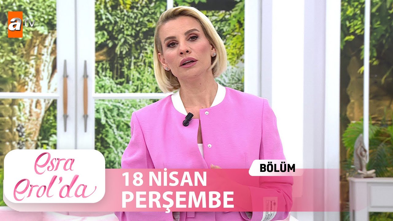 Esra Erol'da 18 Nisan 2024  |  Tek Parça