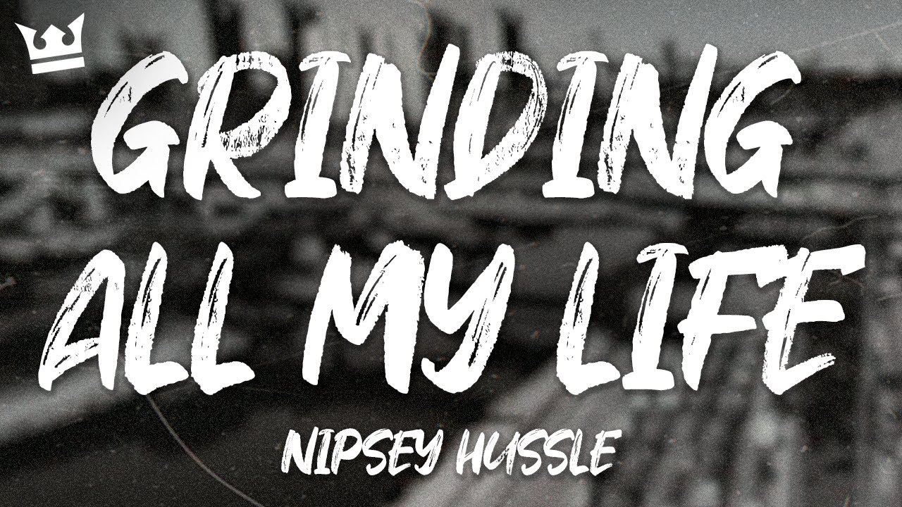 Nipsey Hussle - Grinding All My Life (Lyrics)
