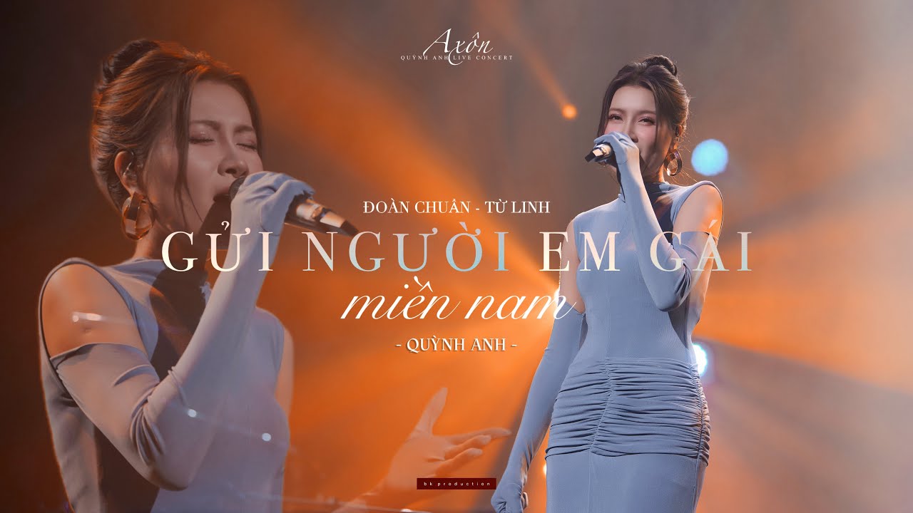 GỬI NGƯỜI EM GÁI MIỀN NAM [Đoàn Chuẩn - Từ Linh] - QUỲNH ANH (Axôn - Quỳnh Anh Live Concert)