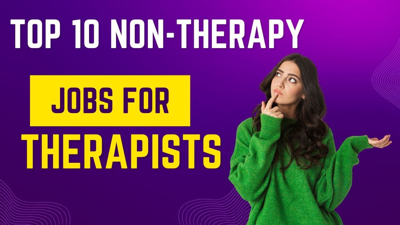 Top Ten Non-Therapy Jobs for Therapists