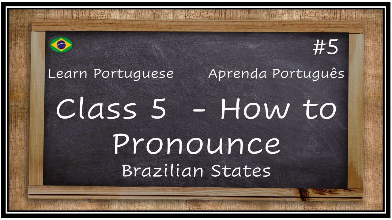 LEARN PORTUGUESE - HOW TO PRONOUNCE BRAZILIAN STATES - CLASS #5
