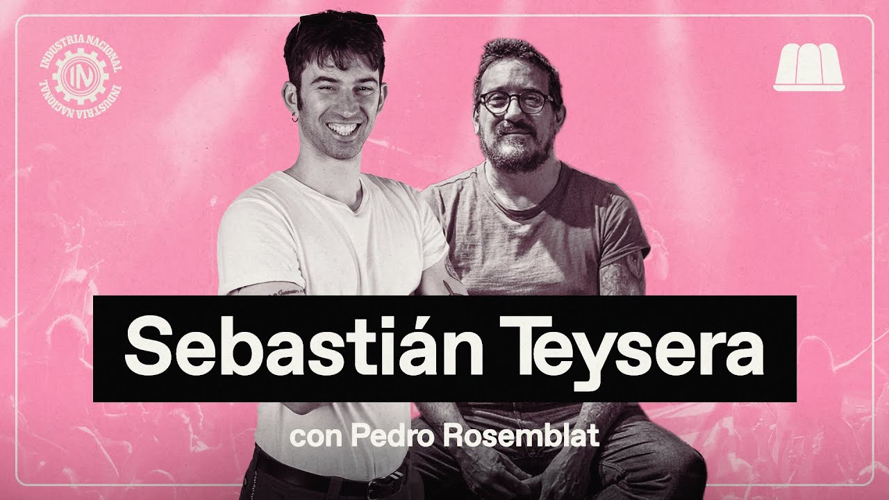 SEBASTI&Aacute;N TEYSERA: &ldquo;QUEREMOS VOLVER A DONDE FUIMOS FELICES&rdquo; | INDUSTRIA NACIONAL CON PEDRO ROSEMBLAT