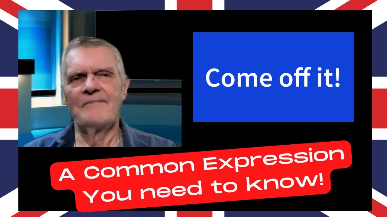Come off it! A common English expression.