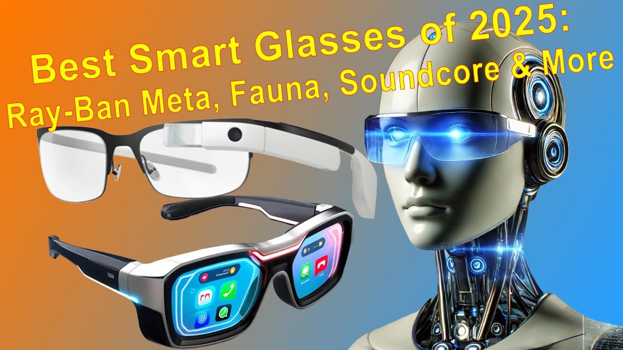 Best Smart Glasses of 2025 : Ray-Ban Meta, Fauna, Soundcore & More