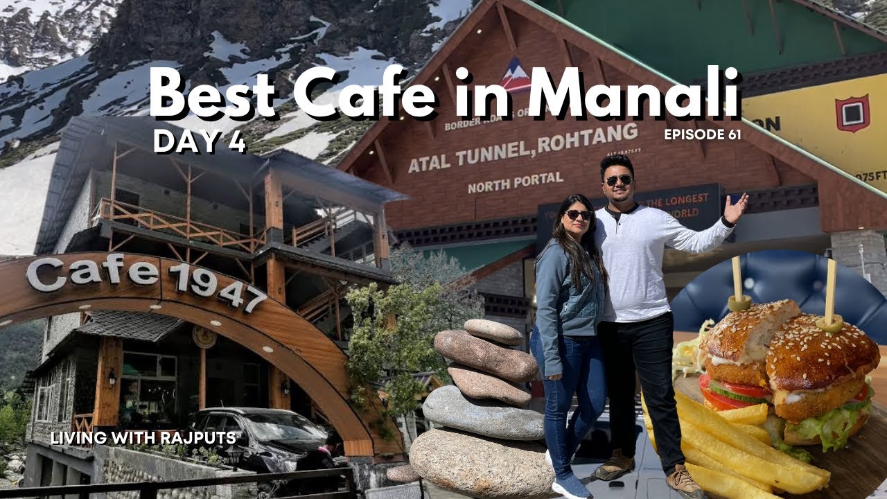 1947 - Best Cafe in Manali | Atal Tunnel | Day 4