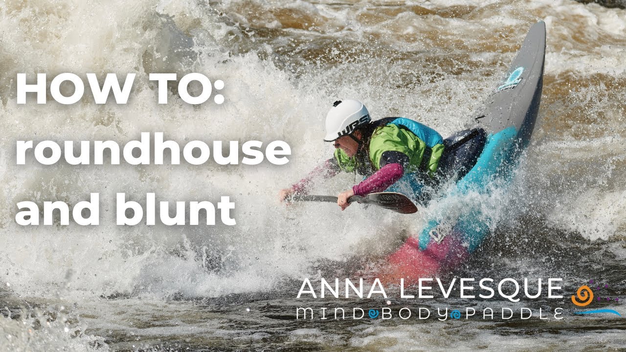 How to Roundhouse and Blunt | Freestyle Kayaking with Anna Levesque