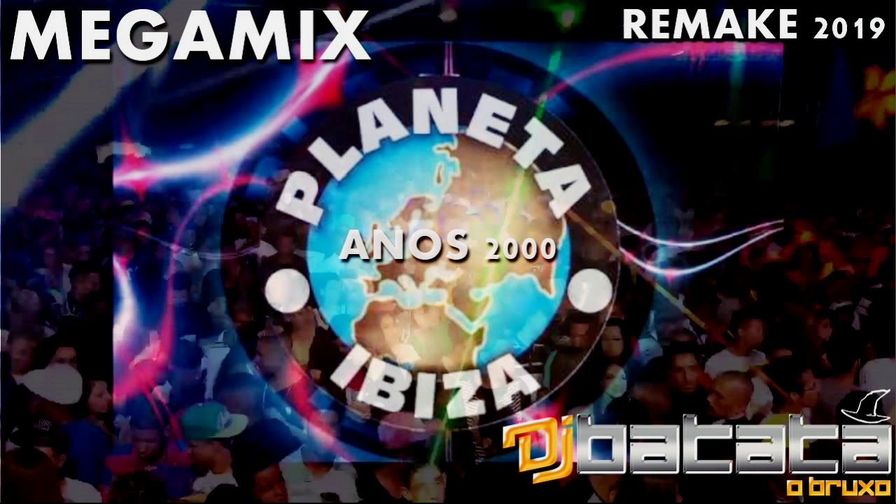 MegaMix Planeta Ibiza Anos 2000 ( Batata Remix ) Original Mix