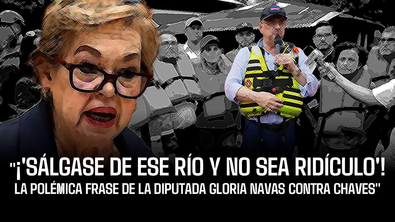 ¡'Sálgase de ese río y no sea ridículo'! La polémica frase de la diputada Gloria Navas contra Chaves