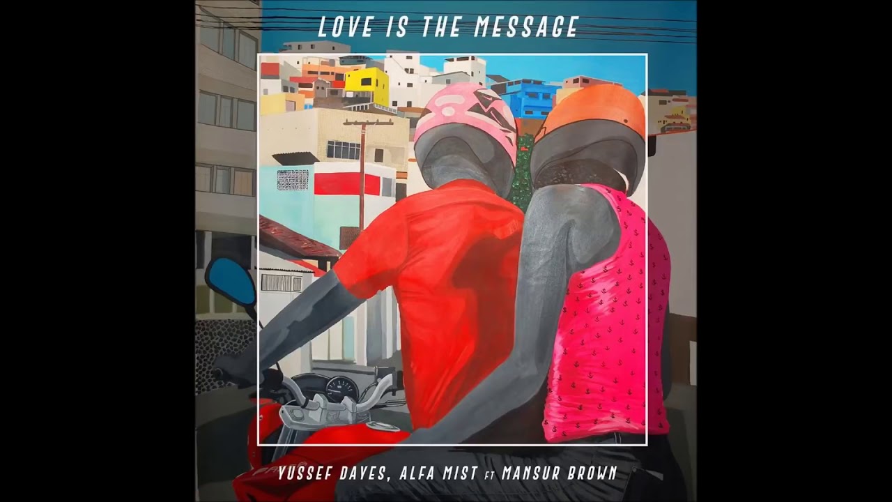 Yussef Dayes x Alfa Mist feat. Mansur Brown - Love Is The Message (Studio Version)