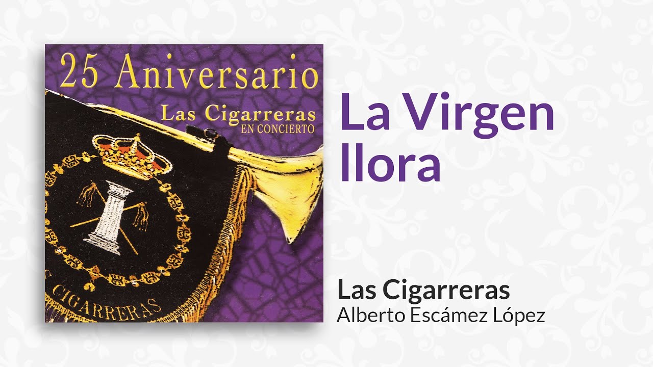 La Virgen llora | Las Cigarreras