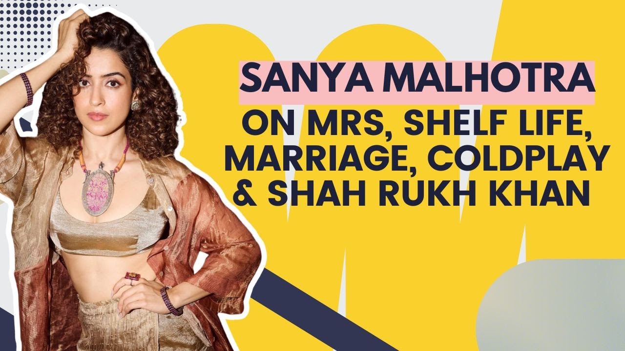 Sanya Malhotra Interview On Mrs, Dangal, Wedding, First Pay, Coldplay & Shah Rukh Khan