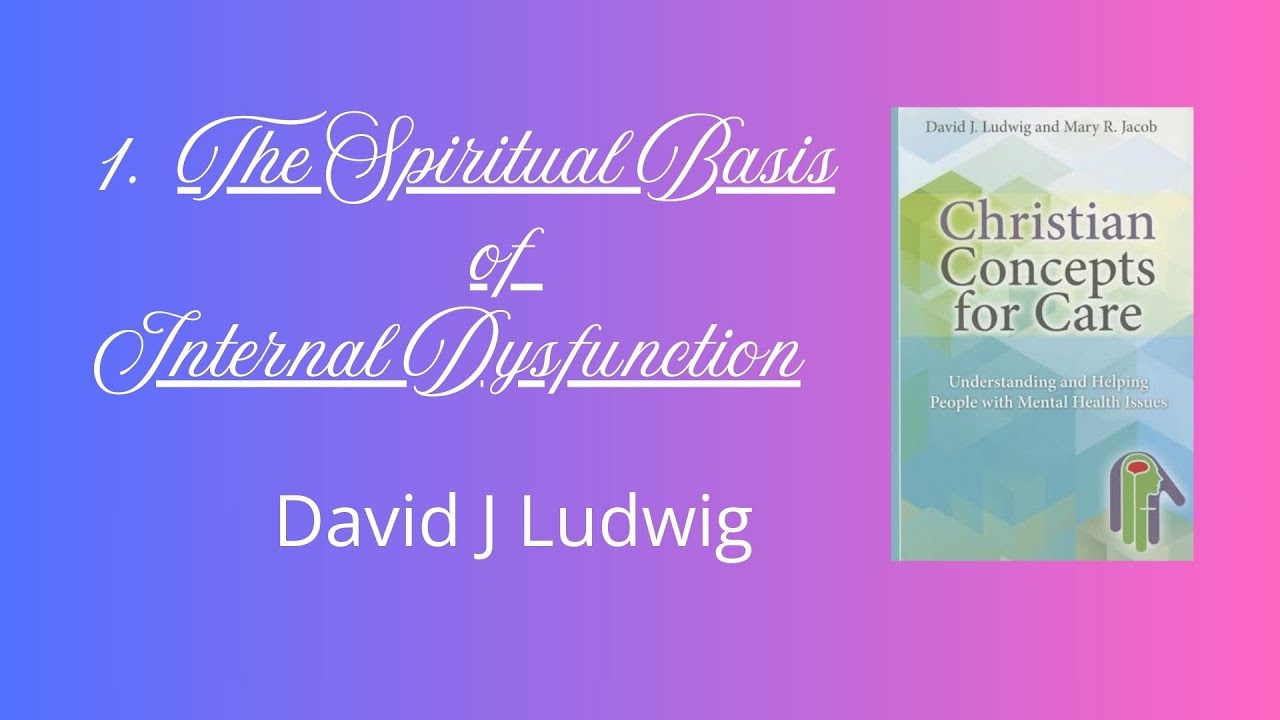 1.The Spiritual Basis of Internal Dysfunction - David J Ludwig