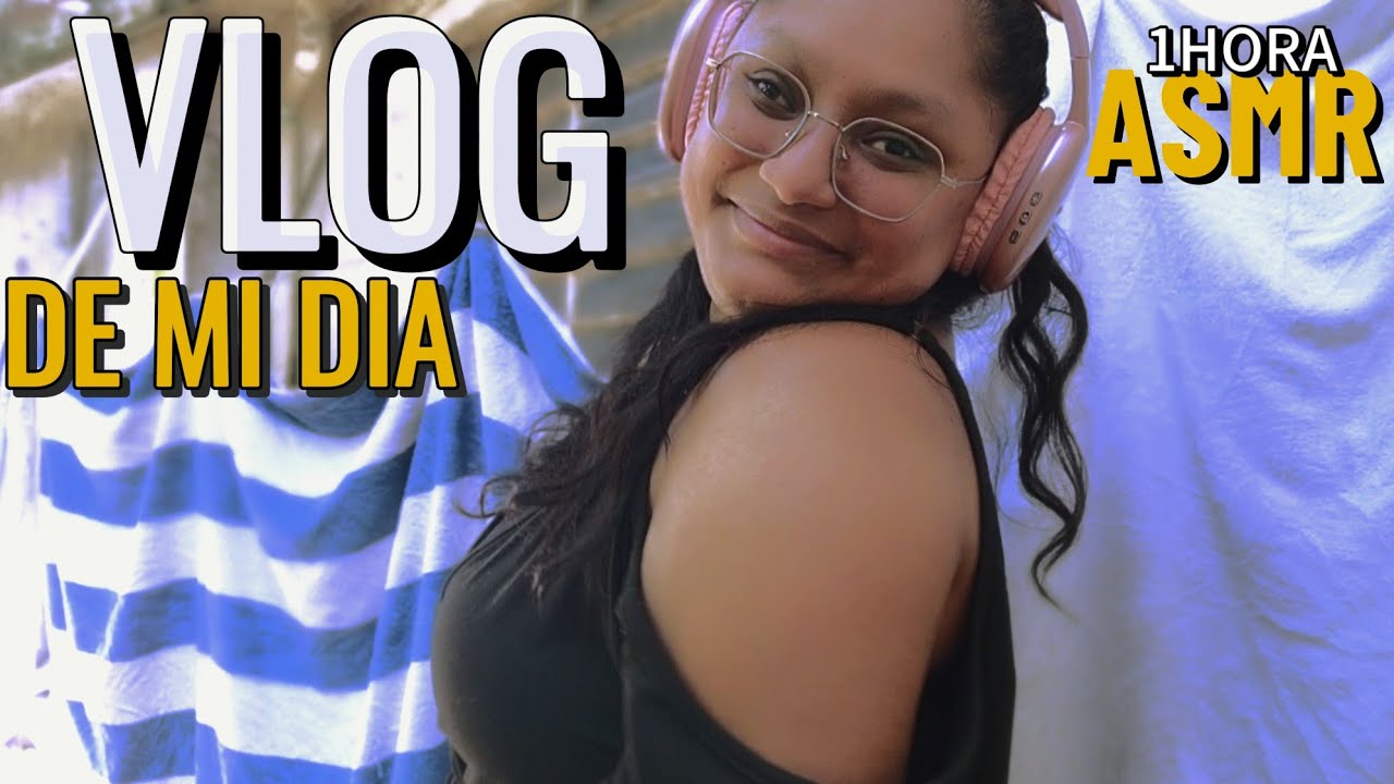 ASMR 1 HORA DE VLOG MI DIA