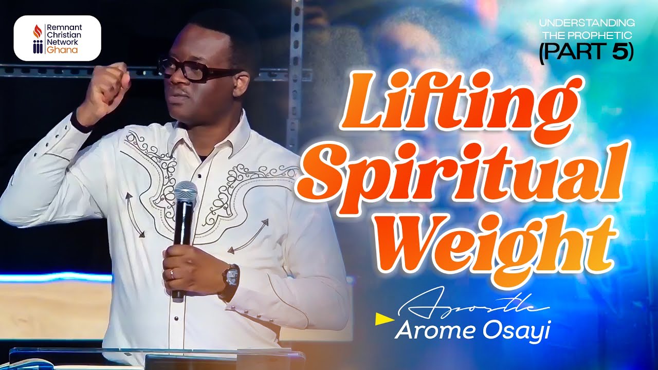 Lifting Spiritual Weight || Understanding The Prophetic (Part 5) || Apostle Arome Osayi