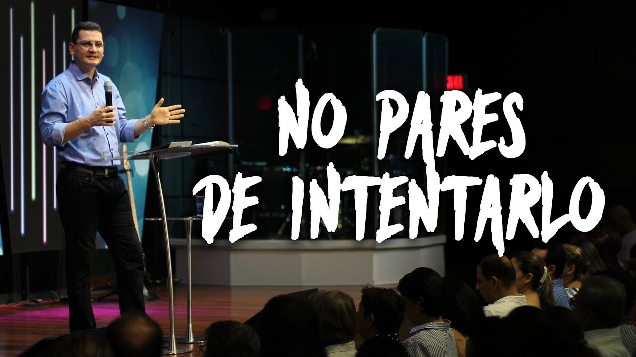 No pares de intentarlo - Pastor Bernardo Gómez