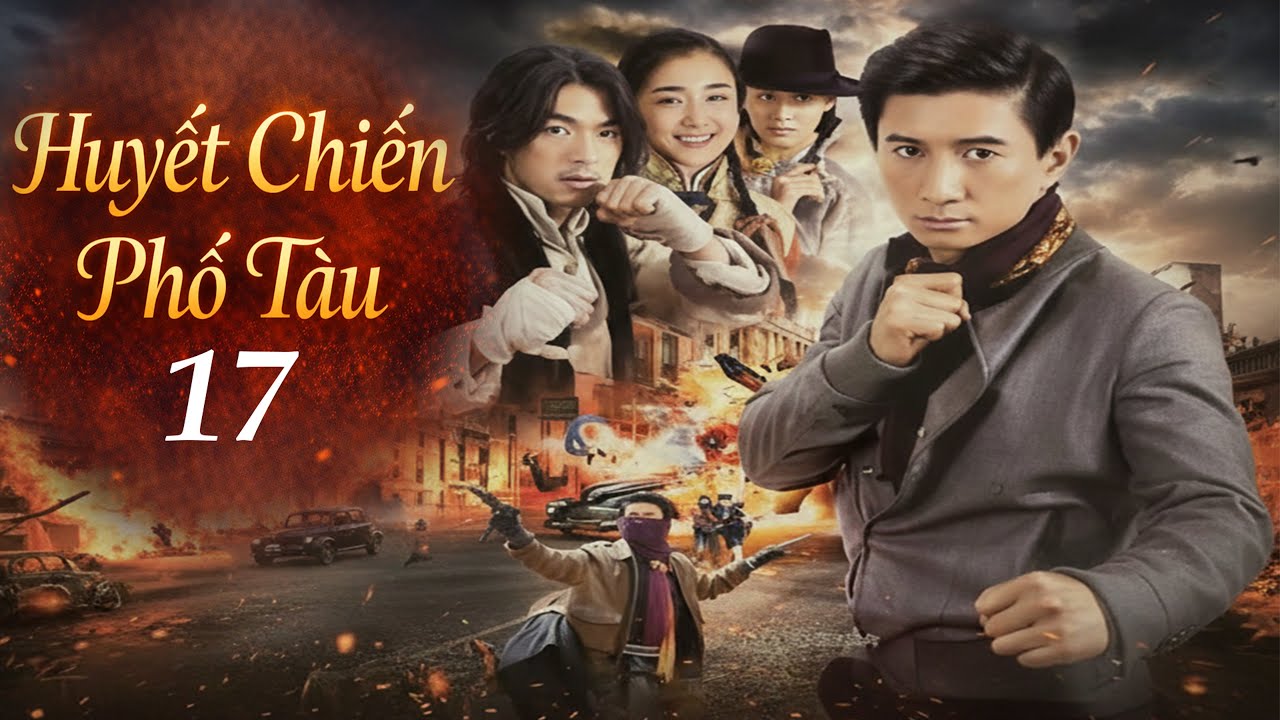 Phim Đặc Sắc 2026 | Huyết Chiến Phố Tàu - Tập 17 | Phim Hành Động Trung Quốc Kháng Nhật Lồng Tiếng
