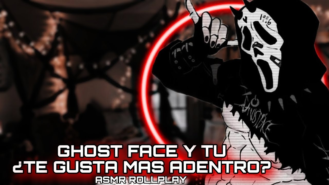 Ghost Face Y Tu -¿Te Gusta Más Adentro? / ASMR ROLLPLAY