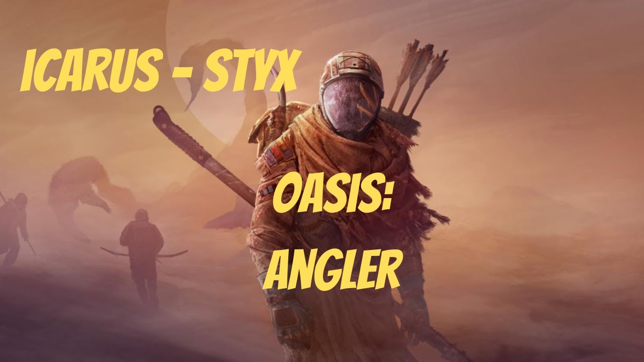 Icarus | Styx | Oasis Angler | No Commentary