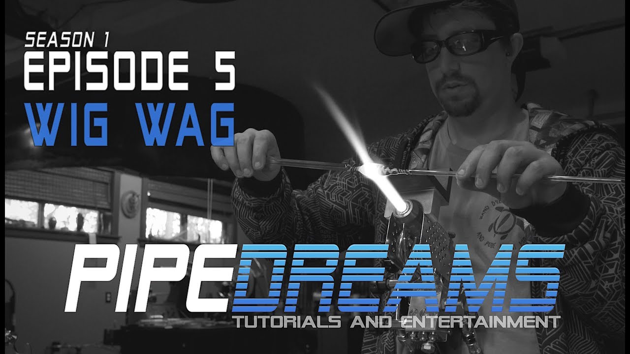 PIPE DREAMS Episode 5 - Wig Wag