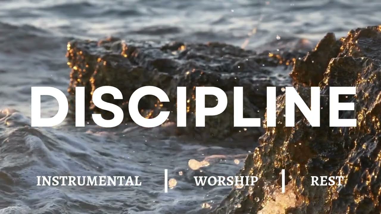DISCIPLINE | Peaceful Instrumental Worship Music | Embrace Spiritual Growth and Obedience