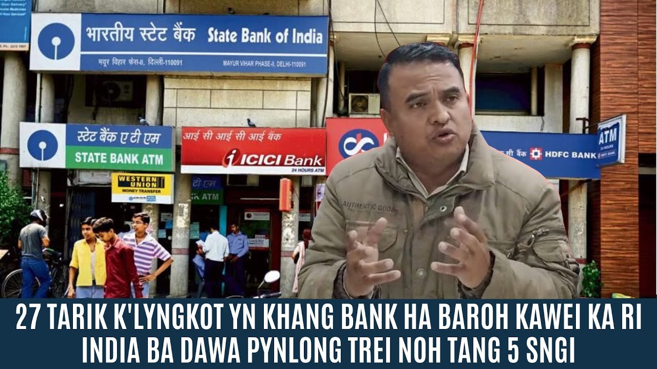 27 TARIK K'LYNGKOT YN KHANG BANK HA BAROH KAWEI KA RI INDIA BA DAWA PYNLONG TREI NOH TANG 5 SNGI