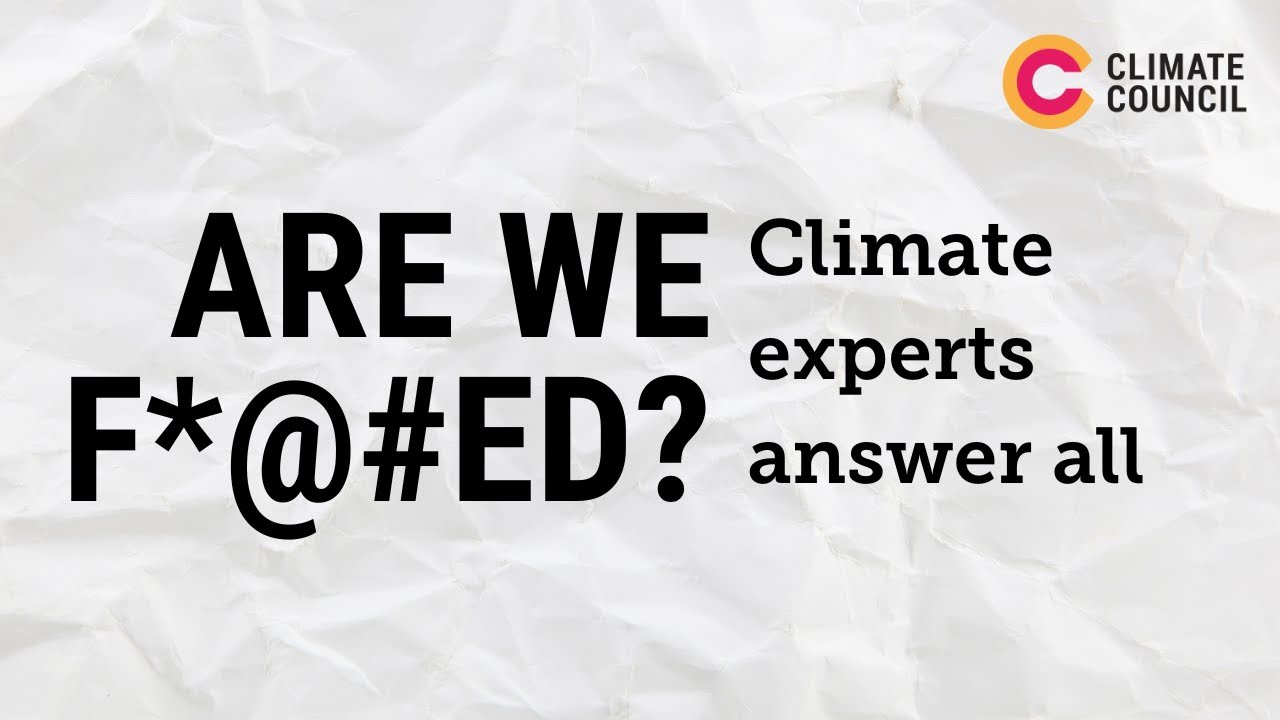 Are we f*@$ed: Climate experts answer all
