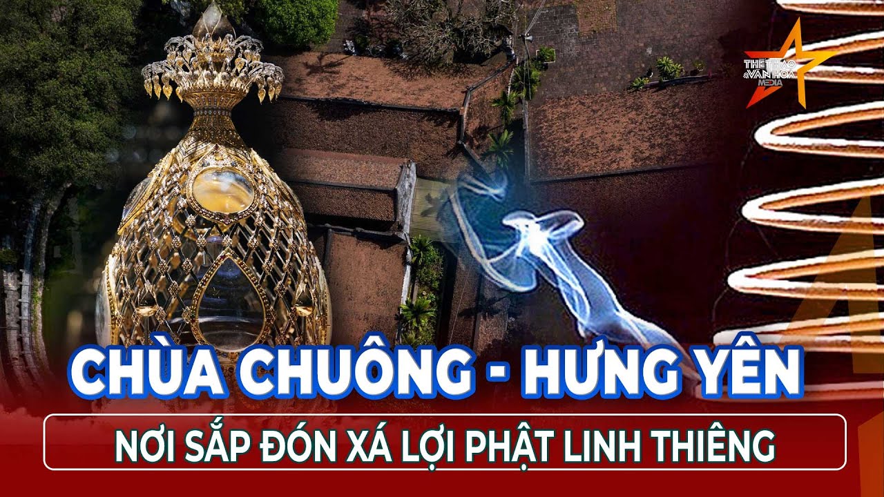 Xá lợi Phật linh thiêng an vị tại Chùa Chuông – nơi hội tụ hồn thiêng đất Phố Hiến!| TTVH