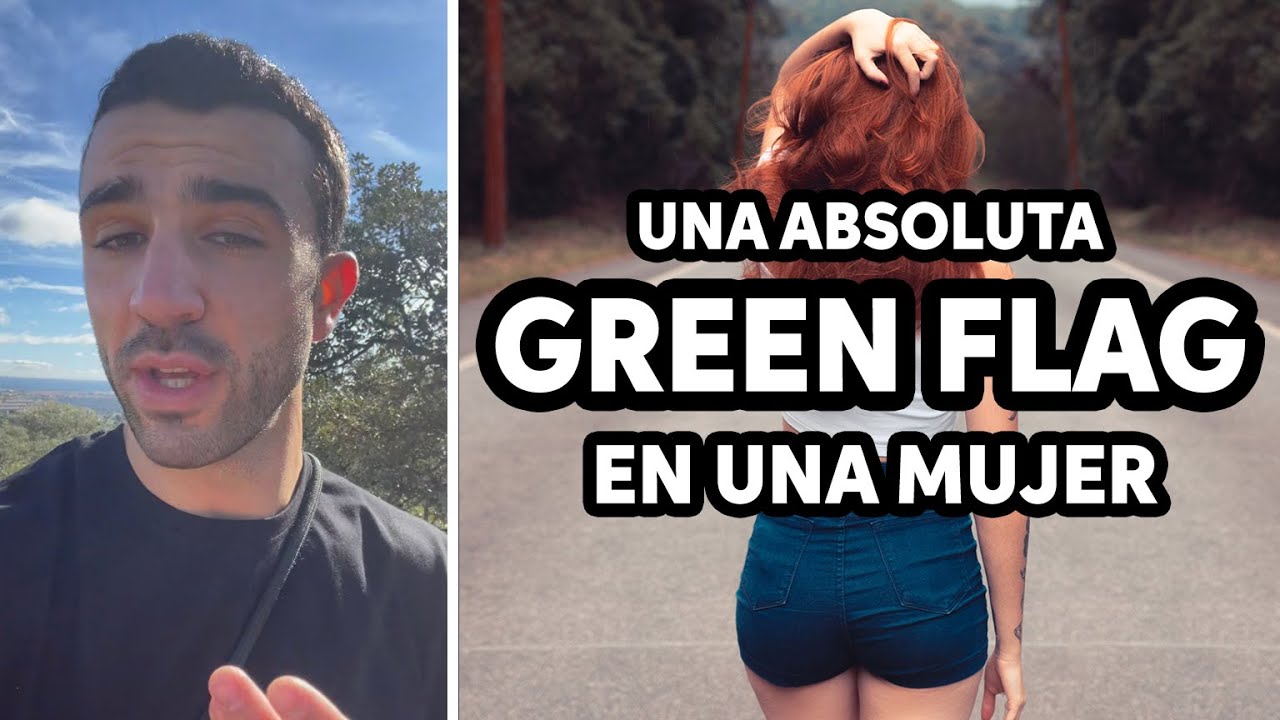 La GREEN FLAG que BUSCO en una MUJER