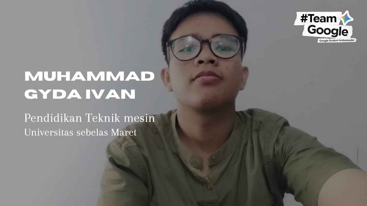 Muhammad Gyda ivan - Kandidat Google Student Ambassador 2026 Indonesia - Universitas sebelas Maret