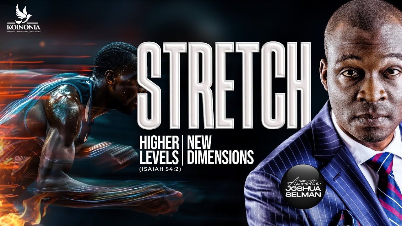 STRETCH (HIGHER LEVELS, NEW DIMENSIONS) ISAIAH 54:2 WITH APOSTLE JOSHUA SELMAN ||18||05||2025