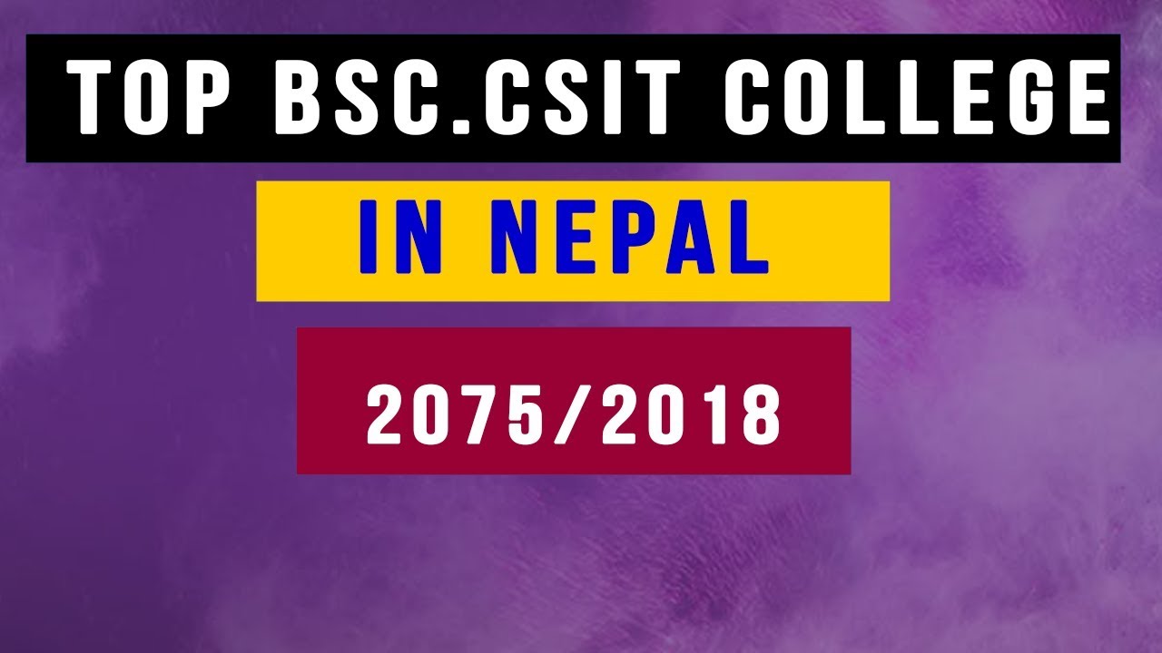 Best BSC. CSIT Colleges In Nepal 2018 | 2075 - TOP 10 LIST