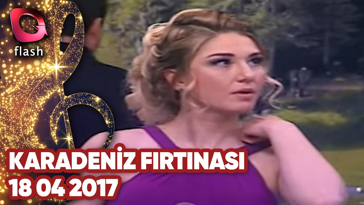Karadeniz Fırtınası - Flash Tv - 18 04 2017