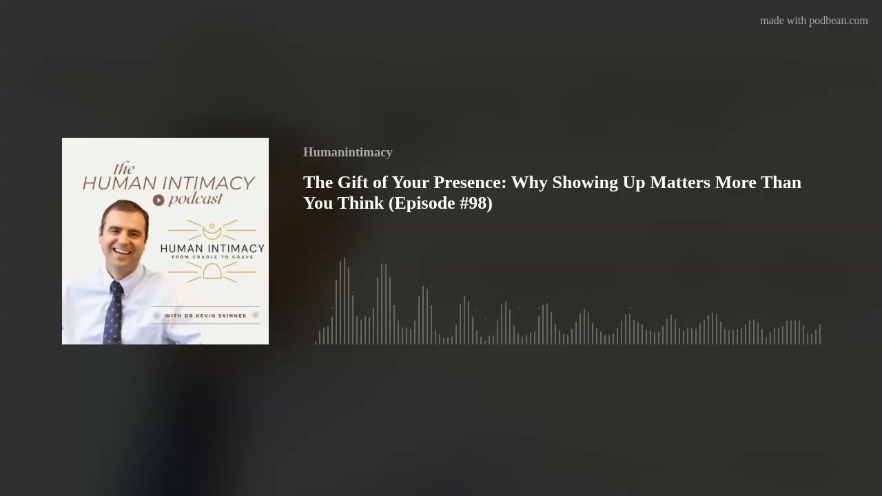 The Gift of Your Presence:  Why Showing Up Matters More Than You Think (Episode #98)