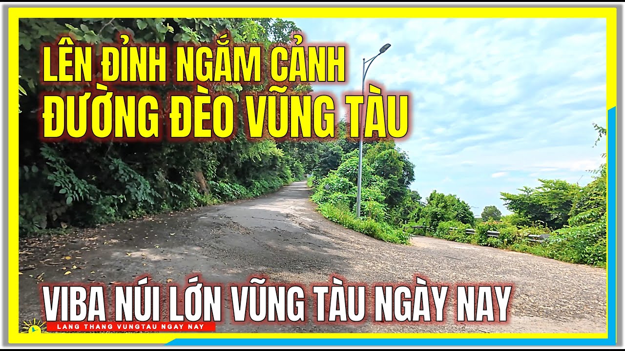 VŨNG TÀU LÊN ĐỈNH NGẮM CẢNH ! ĐƯỜNG ĐÈO VŨNG TÀU NGÀY NAY | VIBA NÚI LỚN VŨNG TÀU NGÀY NAY