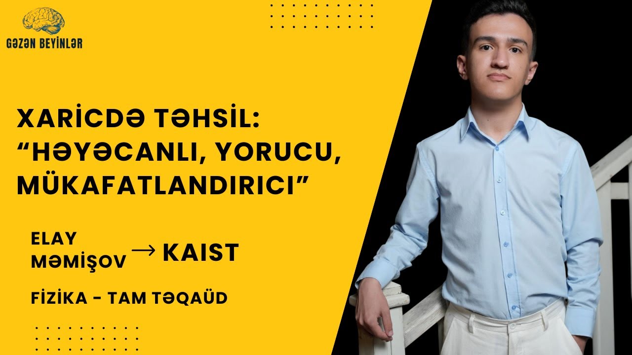 Elay Məmişov |11. bölüm | KAIST| Tam Təqaüd| Fizika