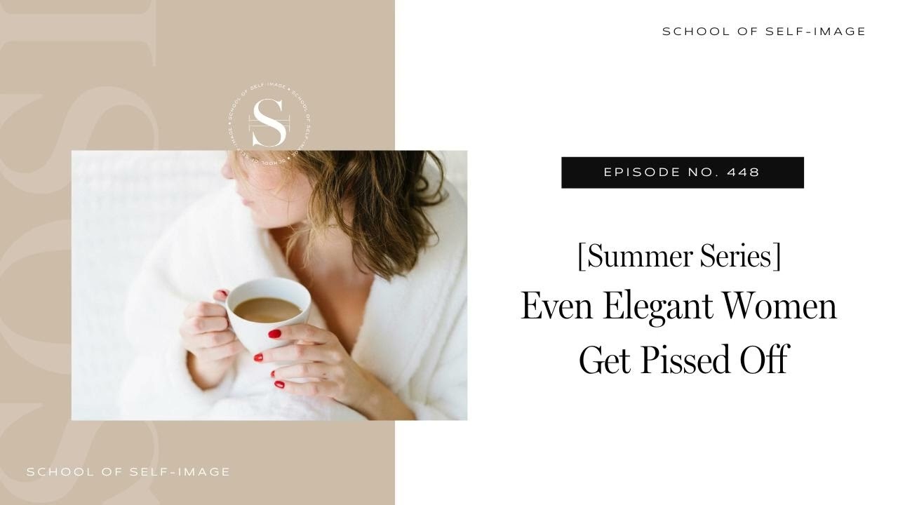 448: Summer Series - Even Elegant Women Get Pissed Off