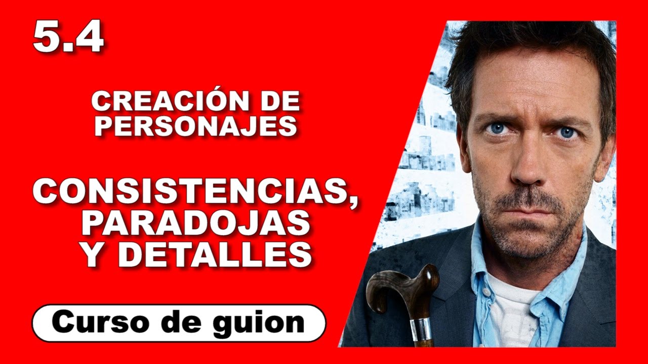 5.4 Creación de personajes: Consistencias, paradojas y detalles [Curso de guion | Cine | Series]