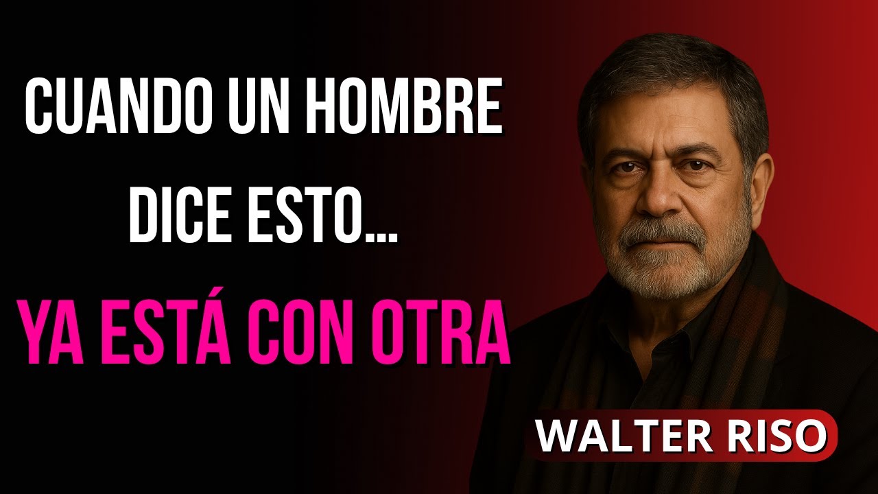 La Frase Que Un Hombre Dice Cuando Ya Tiene a Otra | Walter Riso