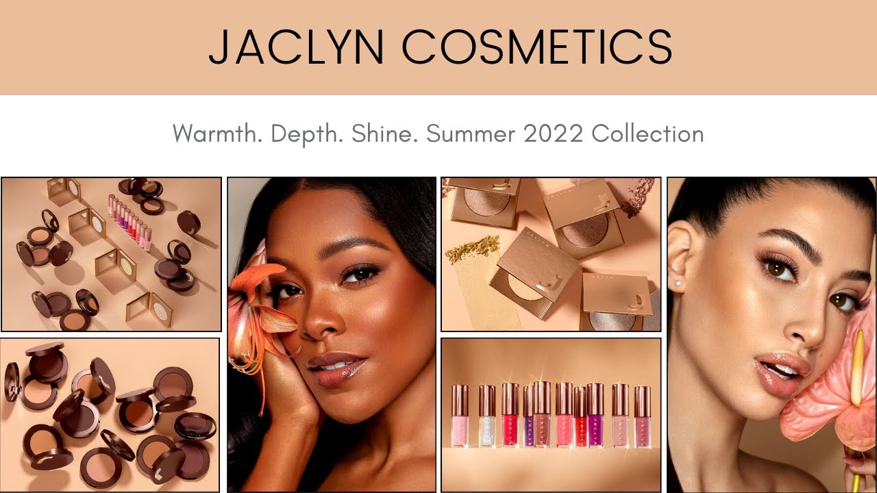JACLYN COSMETICS Warmth. Depth. Shine. Summer 2022 Collection