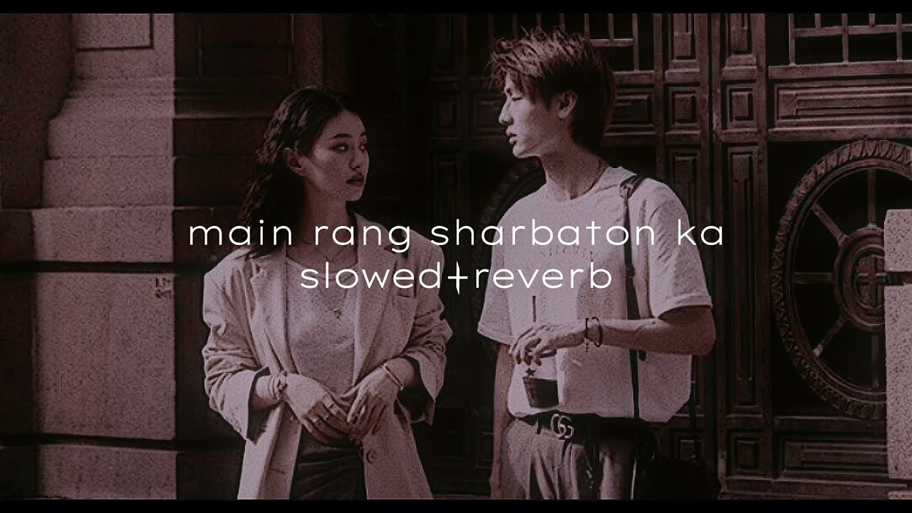 Main Rang Sharbaton ka - Arijit Singh (Slowed+Reverb)
