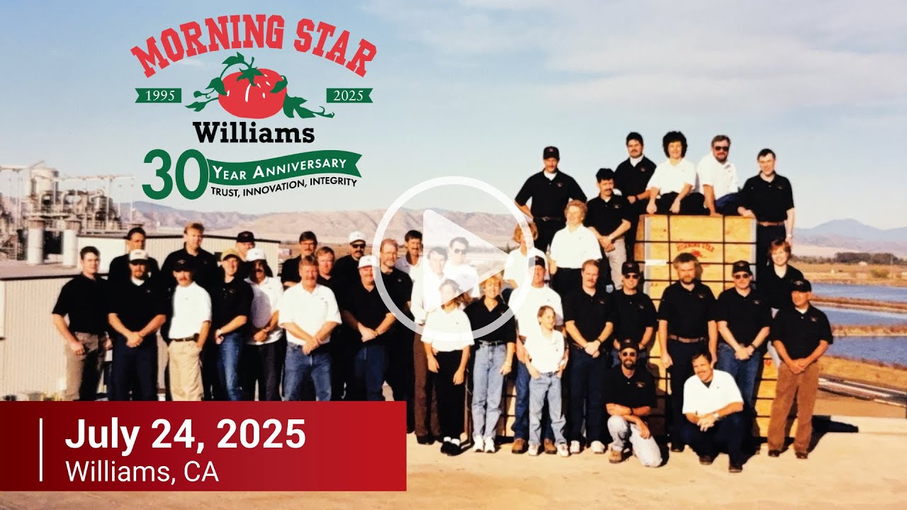 30 Years of Tomato Excellence at Morning Star’s Williams Factory