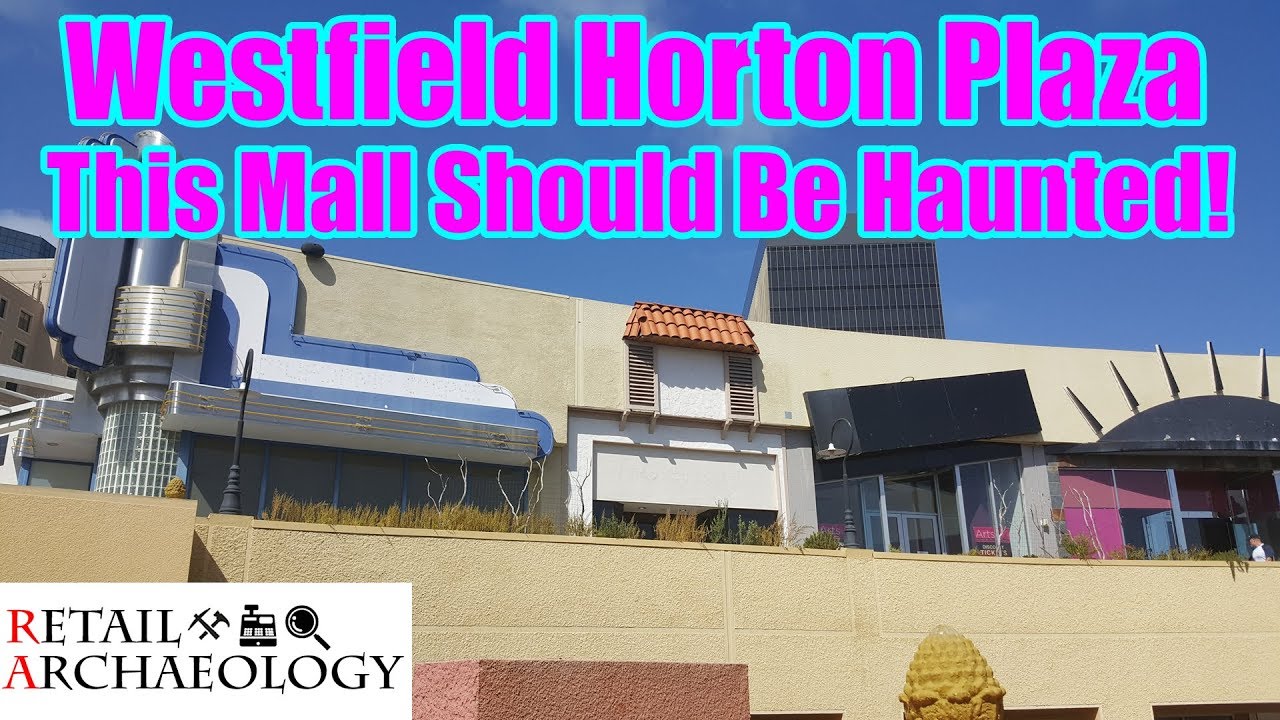 Westfield Horton Plaza: This Mall Should Be Haunted! | Retail Archaeology Dead Mall Documentary