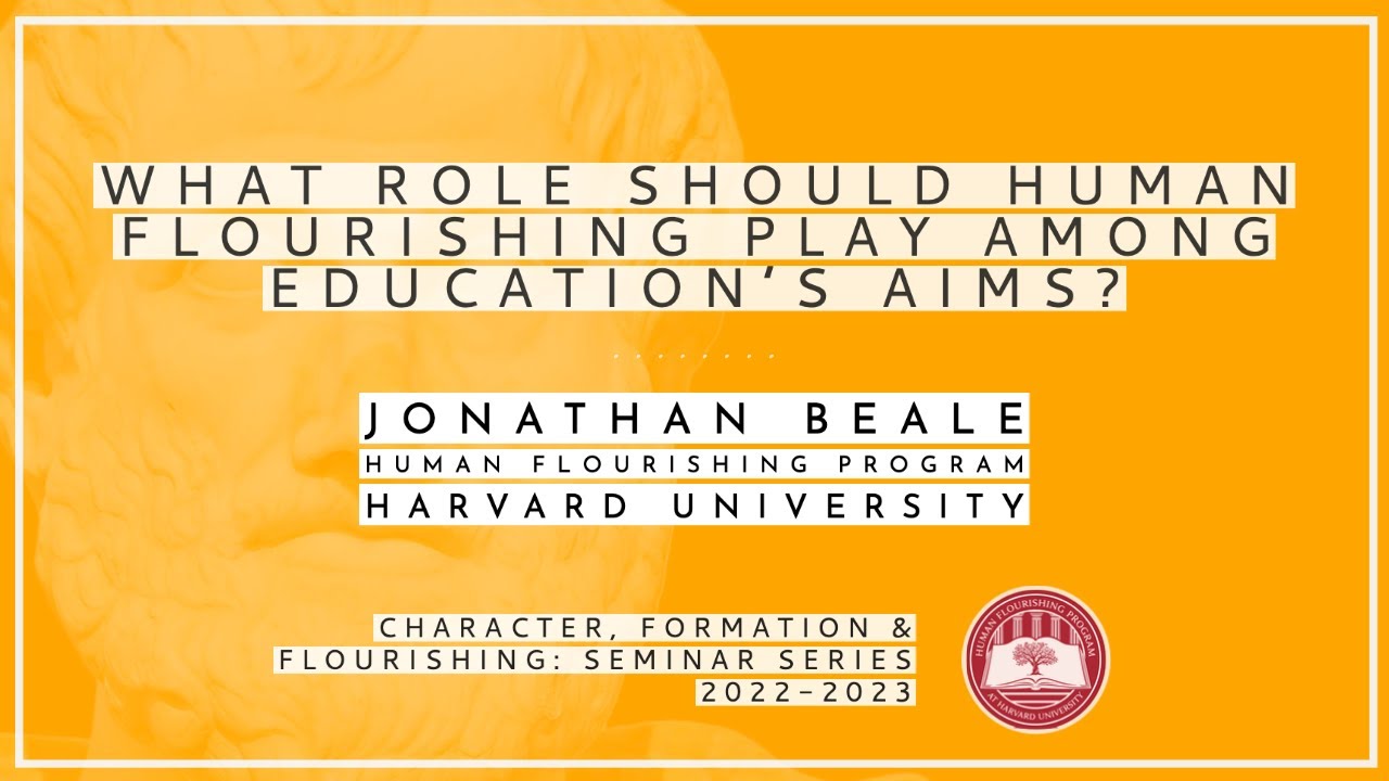 What Role Should Human Flourishing Play Among Education's Aims? (Jonathan Beale)