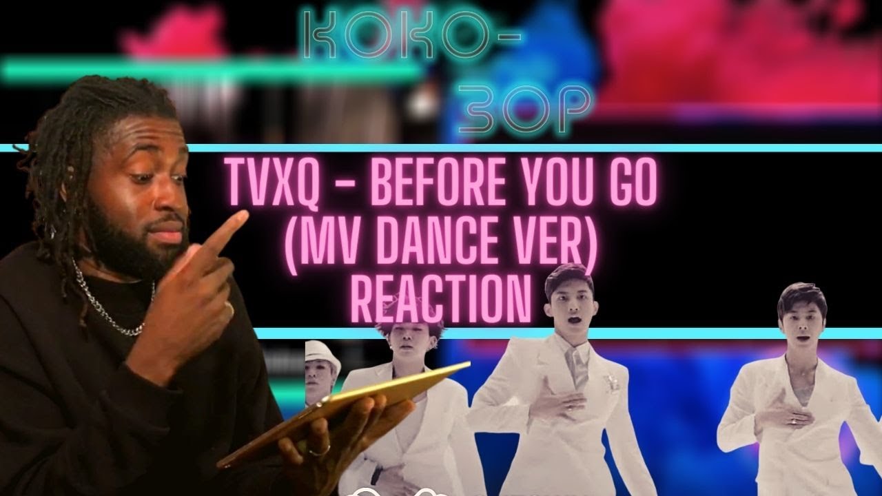BRITISH VOCALIST REACTS to TVXQ - Before You Go (MV Dance Ver)