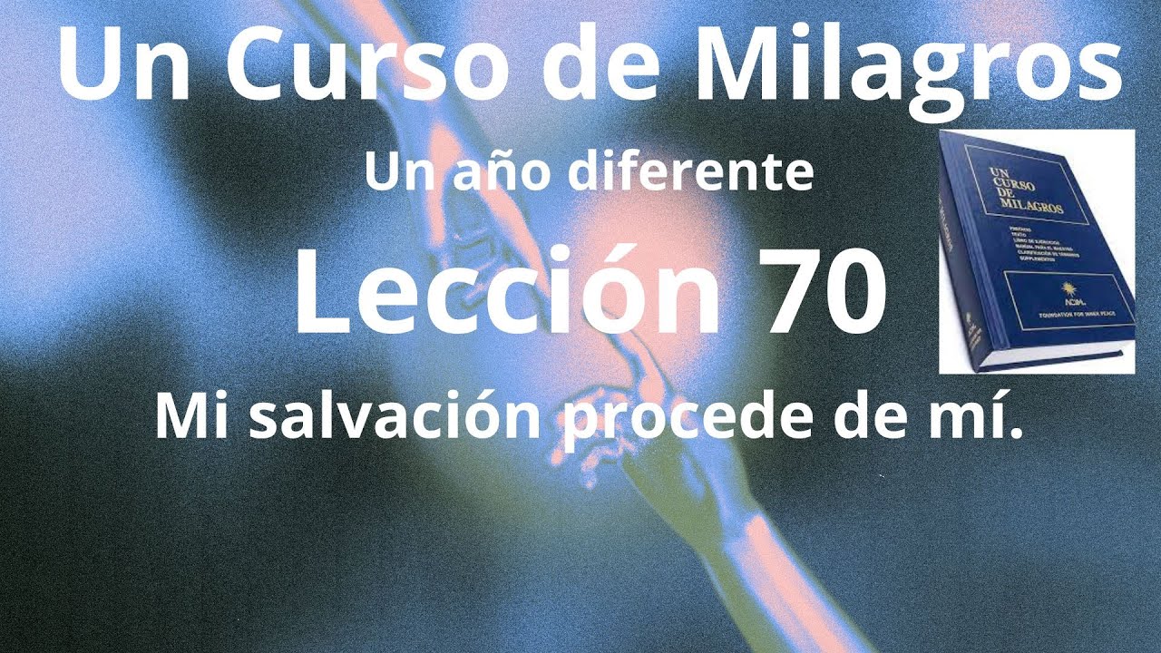 UCDM Lección 70. Mi salvación procede de mi