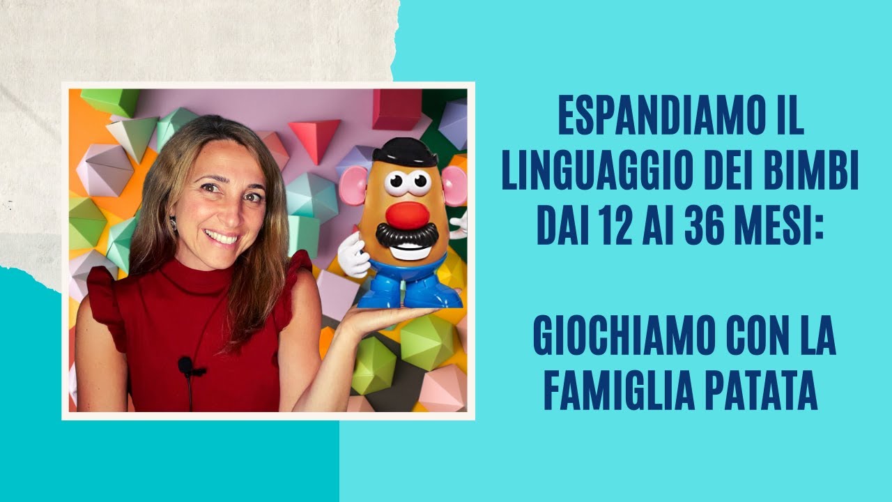 Espandiamo il linguaggio dei bimbi dai 12 ai 36 mesi: Giochiamo con la Famiglia Patata