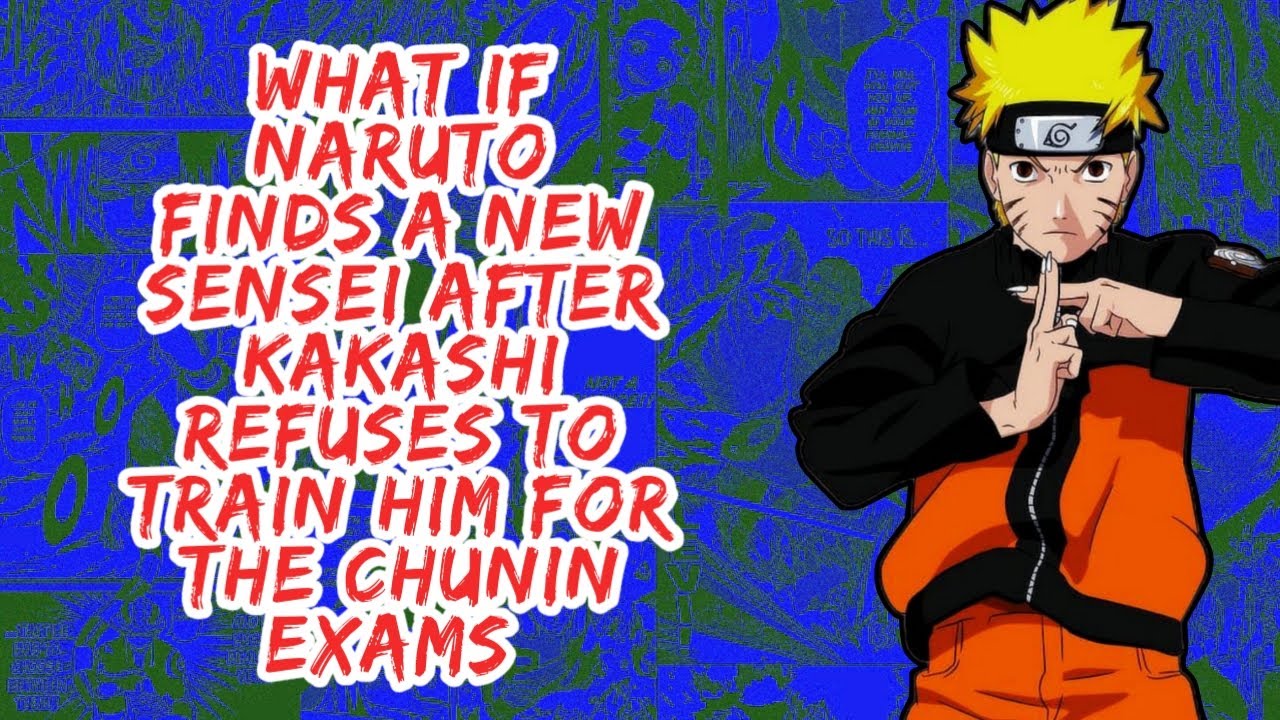What if Naruto Finds A New Sensei After Kakashi Refuses to Train Him For The Chunin Exams