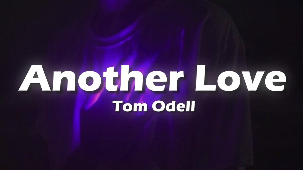 Tom Odell - Another Love (Lyrics) 