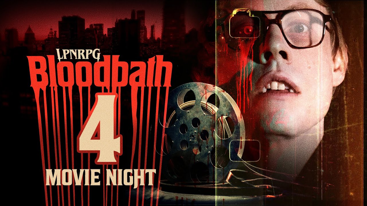 Ep4: MOVIE NIGHT // LPNRPG: BLOODBATH